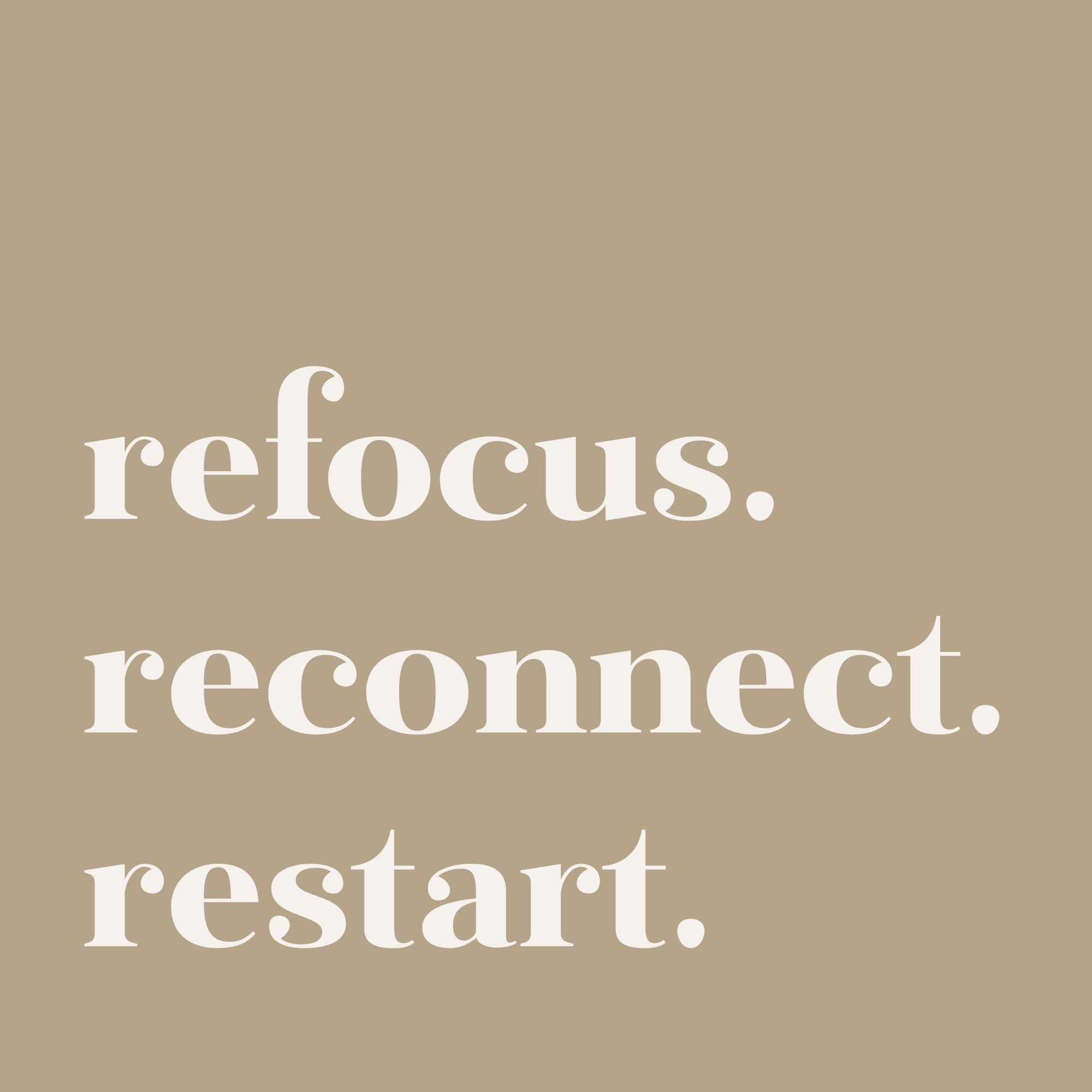 Beige Fläche mit den Worten 'refocus.', 'reconnect.', 'restart.' in weißer Serifenschrift.